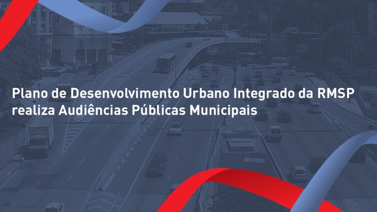 Plano de Desenvolvimento Urbano Integrado da RMSP realiza audiências públicas municipais